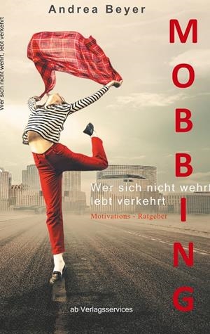 MOBBING? WER SICH NICHT WEHRT, LEBT VERKEHRT | 9783751932639 | BEYER, ANDREA