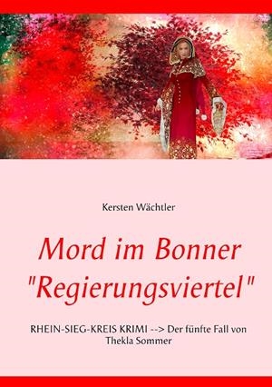 MORD IM BONNER "REGIERUNGSVIERTEL" | 9783750429581 | WACHTLER, KERSTEN