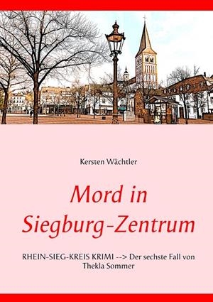 MORD IN SIEGBURG-ZENTRUM | 9783750460522 | WACHTLER, KERSTEN