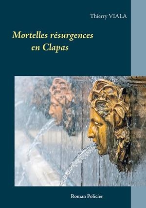 MORTELLES RÉSURGENCES EN CLAPAS | 9782322193141 | VIALA, THIERRY