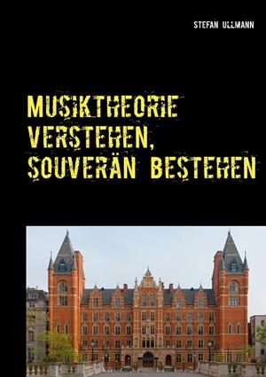 MUSIKTHEORIE VERSTEHEN, SOUVERÄN BESTEHEN | 9783750420984 | ULLMANN, STEFAN
