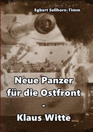 NEUE PANZER FÜR DIE OSTFRONT KLAUS WITTE | 9783744896580 | SELLHORN-TIMM, EGBERT