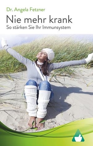 NIE MEHR KRANK - SO STÄRKEN SIE IHR IMMUNSYSTEM | 9783744813310 | FETZNER, ANGELA