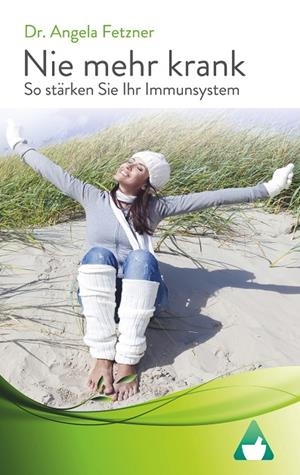 NIE MEHR KRANK - SO STÄRKEN SIE IHR IMMUNSYSTEM | 9783738648553 | FETZNER, ANGELA