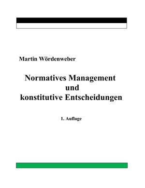 NORMATIVES MANAGEMENT UND KONSTITUTIVE ENTSCHEIDUNGEN | 9783749479207 | WORDENWEBER, MARTIN