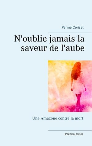 N'OUBLIE JAMAIS LA SAVEUR DE L'AUBE | 9782322090921 | CERISET, PARME