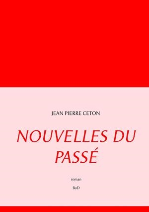NOUVELLES DU PASSÉ | 9782322185535 | CETON, JEAN PIERRE