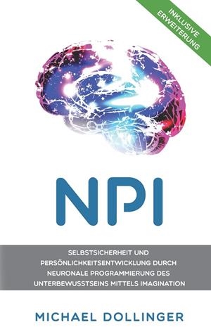 NPI - NEURONALE PROGRAMMIERUNG DURCH IMAGINATION | 9783751901505 | DOLLINGER, MICHAEL