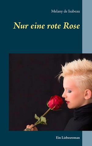 NUR EINE ROTE ROSE | 9783839128749 | ISABEAU, MELANY DE