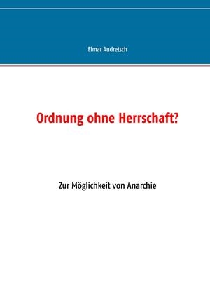 ORDNUNG OHNE HERRSCHAFT? | 9783749478170 | AUDRETSCH, ELMAR