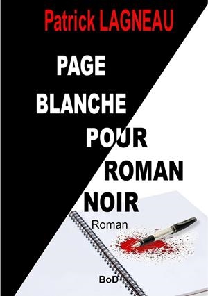 PAGE BLANCHE POUR ROMAN NOIR | 9782322134250 | LAGNEAU, PATRICK
