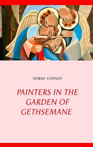 PAINTERS IN THE GARDEN OF GETHSEMANE | 9782322118540 | CUSTAUD, NORAH