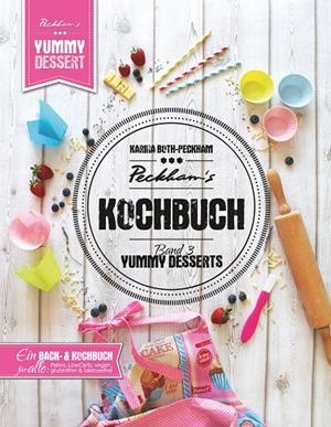 PECKHAM'S KOCHBUCH BAND 3 YUMMY DESSERTS | 9783741273582 | BOTH-PECKHAM, KARINA