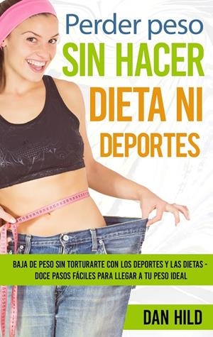 PERDER PESO SIN HACER DIETA NI DEPORTES | 9788413267920 | HILD, DAN