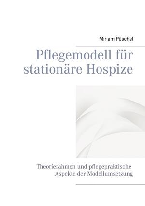 PFLEGEMODELL FÜR STATIONÄRE HOSPIZE | 9783734773624 | PUSCHEL, MIRIAM