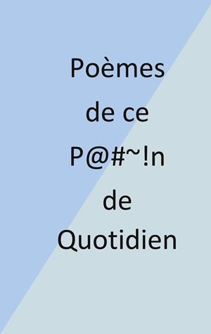 POÈMES DE CE P@#~!N DE QUOTIDIEN | 9782322207886 | DELORME, ERIC