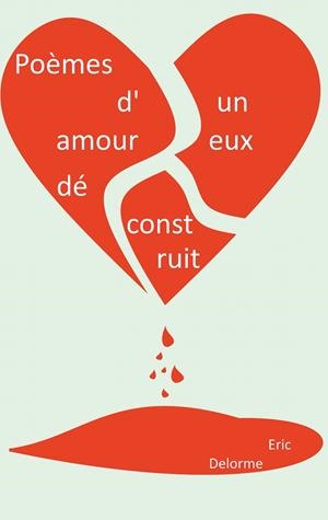 POÈMES D'UN AMOUREUX DÉCONSTRUIT | 9782322113576 | DELORME, ERIC