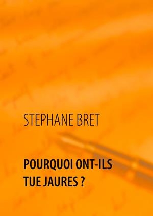 POURQUOI ONT-ILS TUÉ JAURES ? | 9782322222872 | BRET, STEPHANE
