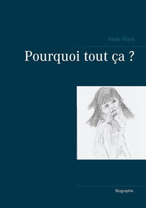 POURQUOI TOUT ÇA ? | 9782322211890 | PILARD, PAULE