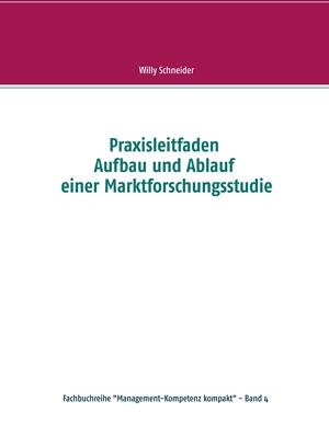 PRAXISLEITFADEN AUFBAU UND ABLAUF EINER MARKTFORSCHUNGSSTUDIE | 9783743189744 | SCHNEIDER, WILLY