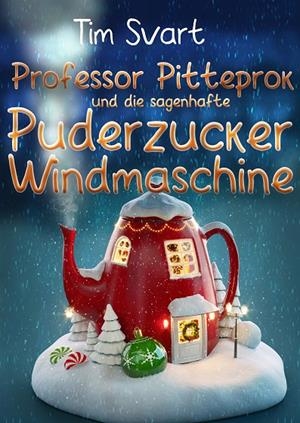 PROFESSOR PITTEPROK UND DIE SAGENHAFTE PUDERZUCKERWINDMASCHINE | 9783752898842 | SVART, TIM