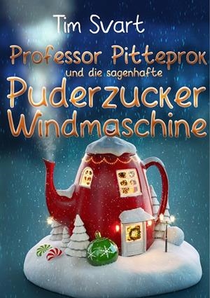 PROFESSOR PITTEPROK UND DIE SAGENHAFTE PUDERZUCKERWINDMASCHINE | 9783751920544 | SVART, TIM