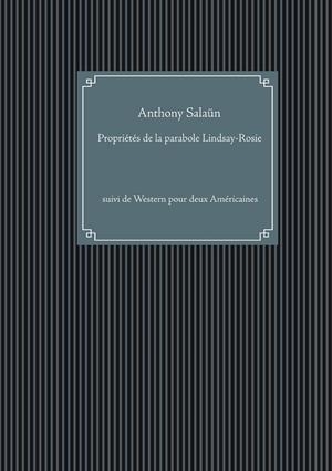 PROPRIÉTÉS DE LA PARABOLE LINDSAY-ROSIE | 9782322207930 | SALAUN, ANTHONY