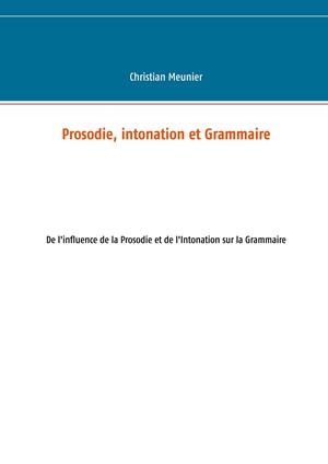 PROSODIE, INTONATION ET GRAMMAIRE | 9782322096008 | MEUNIER, CHRISTIAN