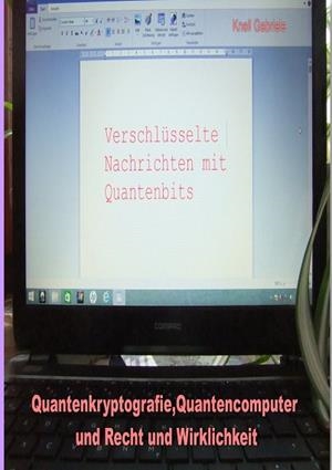 QUANTENKRYPTOGRAFIE, QUANTENCOMPUTER UND RECHT UND WIRKLICHKEIT | 9783749478644 | KNELL, GABRIELE