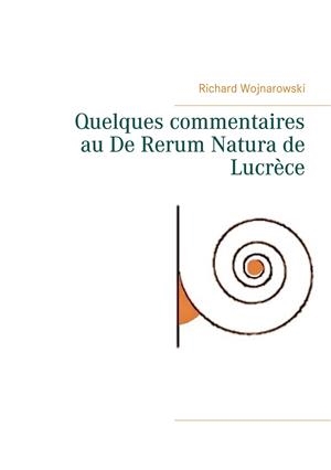 QUELQUES COMMENTAIRES AU DE RERUM NATURA DE LUCRÈCE | 9782322208425 | WOJNAROWSKI, RICHARD