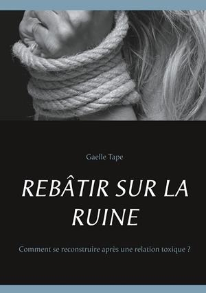 REBÂTIR SUR LA RUINE | 9782322206056 | TAPE, GAELLE