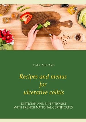 RECIPES AND MENUS FOR ULCERATIVE COLITIS | 9782322201730 | MENARD, CEDRIC