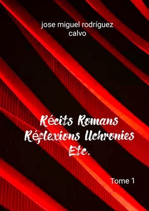 RÉCITS ROMANS RÉFLEXIONS UCHRONIES ETC. | 9782322221677 | RODRIGUEZ CALVO, JOSE MIGUEL