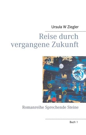 REISE DURCH VERGANGENE ZUKUNFT | 9783750426610 | ZIEGLER, URSULA W