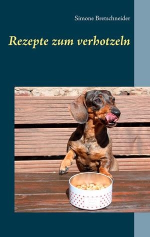 REZEPTE ZUM VERHOTZELN | 9783751932486 | BRETSCHNEIDER, SIMONE