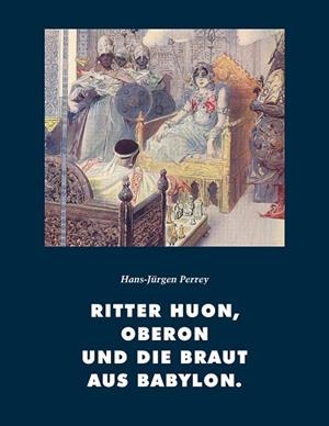 RITTER HUON, OBERON UND DIE BRAUT AUS BABYLON | 9783750420366 | PERREY, HANS-JURGEN
