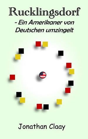 RUCKLINGSDORF - EIN AMERIKANER VON DEUTSCHEN UMZINGELT | 9783735742148 | CLAAY, JONATHAN