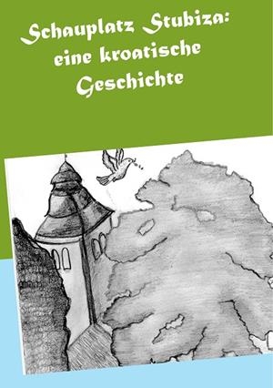 SCHAUPLATZ STUBIZA: EINE KROATISCHE GESCHICHTE | 9783751937177 | CEKOLJ, ZELJKO