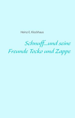 SCHNUFF...UND SEINE FREUNDE TOCKO UND ZAPPE | 9783749429813 | KLOCKHAUS, HEINZ-E.