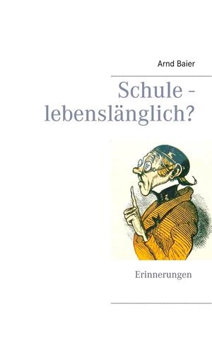 SCHULE - LEBENSLÄNGLICH? | 9783750411524 | BAIER, ARND