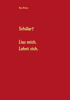 SCHÜLER? LIES MICH. LOHNT SICH. | 9783749480425 | MITTLER, MARA