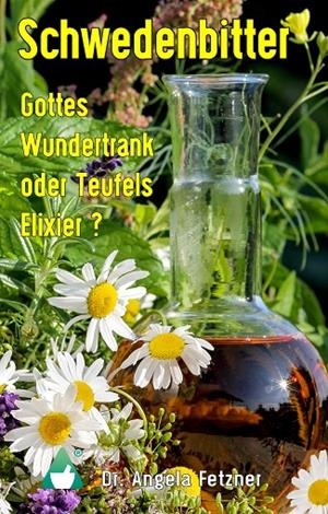 SCHWEDENBITTER - GOTTES WUNDERTRANK ODER TEUFELS ELIXIER? | 9783744813440 | FETZNER, ANGELA