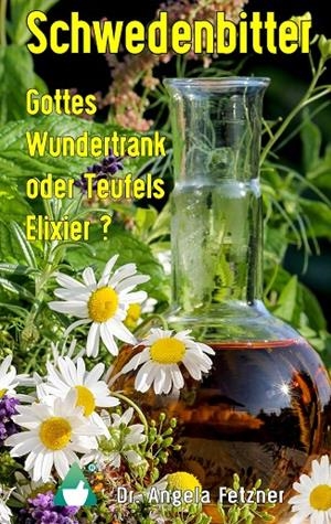 SCHWEDENBITTER - GOTTES WUNDERTRANK ODER TEUFELS ELIXIER? | 9783738646894 | FETZNER, ANGELA