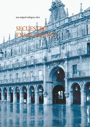 SECUESTRO EN SALAMANCA | 9788413266312 | RODRIGUEZ CALVO, JOSE MIGUEL