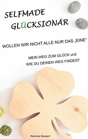SELFMADE GLÜCKSIONÄR - WOLLEN WIR NICHT ALLE NUR DAS "EINE" | 9783750412361 | NEUPERT, RAMONA