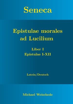 SENECA - EPISTULAE MORALES AD LUCILIUM - LIBER I E | 9783751903448 | WEISCHEDE, MICHAEL