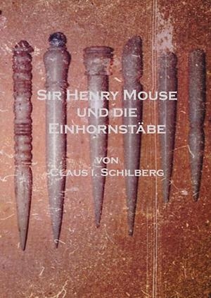 SIR HENRY MOUSE UND DIE EINHORNSTÄBE | 9783744819190 | SCHILBERG, CLAUS I.