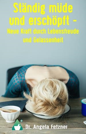 STÄNDIG MÜDE UND ERSCHÖPFT - NEUE KRAFT DURCH LEBENSFREUDE UND GELASSENHEIT | 9783744800419 | FETZNER, ANGELA