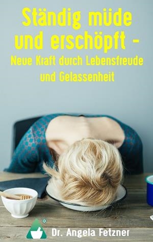 STÄNDIG MÜDE UND ERSCHÖPFT - NEUE KRAFT DURCH LEBENSFREUDE UND GELASSENHEIT | 9783744800396 | FETZNER, ANGELA