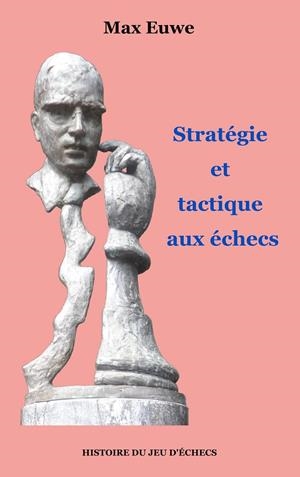 STRATÉGIE ET TACTIQUE AUX ÉCHECS | 9782322223688 | EUWE, MAX